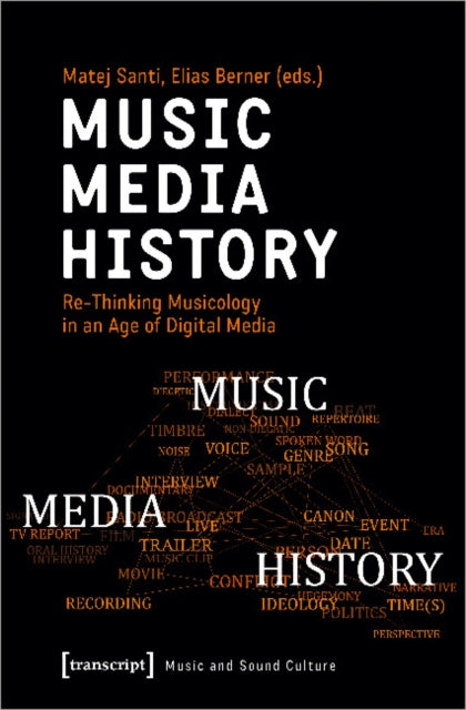 Music – Media – History – Re–Thinking Musicology in an Age of Digital Media