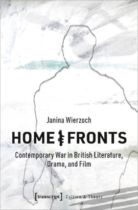 Home/Fronts – Contemporary War in British Literature, Drama, and Film