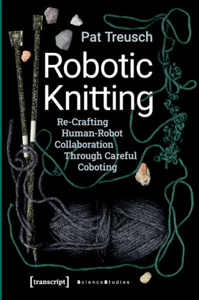 Robotic Knitting – Re–Crafting Human–Robot Collaboration Through Careful Coboting