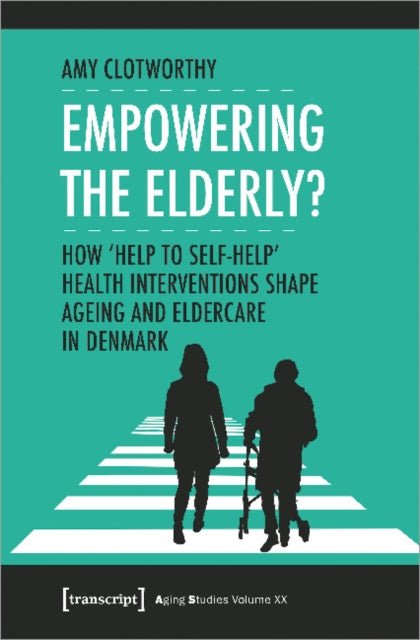 Empowering the Elderly? – How "Help to Self–Help" Health Interventions Shape Ageing and Eldercare in Denmark