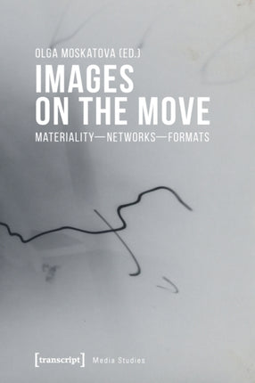 Images on the Move – Materiality – Networks – Formats