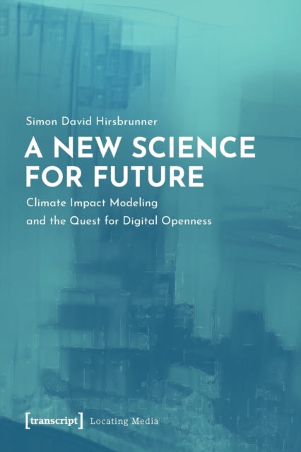 A New Science for Future – Climate Impact Modeling and the Quest for Digital Openness