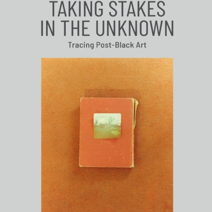 Taking Stakes in the Unknown – Tracing Post–Black Art