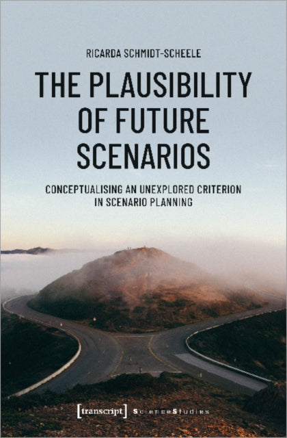 The Plausibility of Future Scenarios – Conceptualising an Unexplored Criterion in Scenario Planning