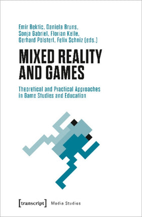 Mixed Reality and Games – Theoretical and Practical Approaches in Game Studies and Education