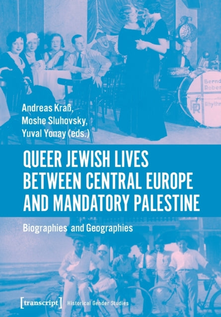 Queer Jewish Lives Between Central Europe and Ma – Biographies and Geographies, 1870–1960