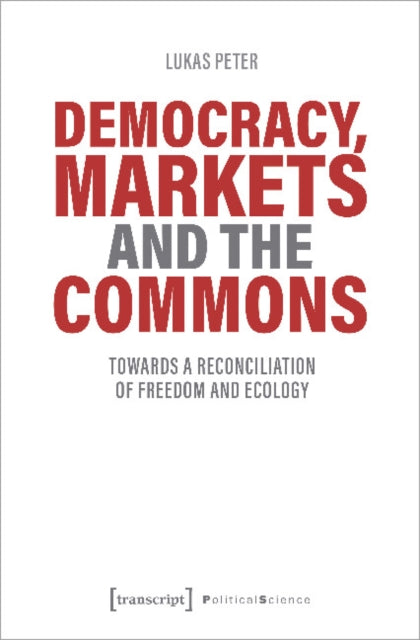 Democracy, Markets and the Commons – Towards a Reconciliation of Freedom and Ecology