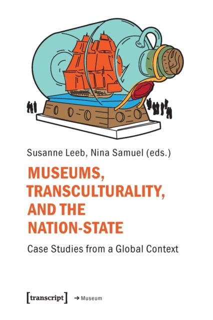 Museums, Transculturality and the Nation State: Case Studies from a Global Context