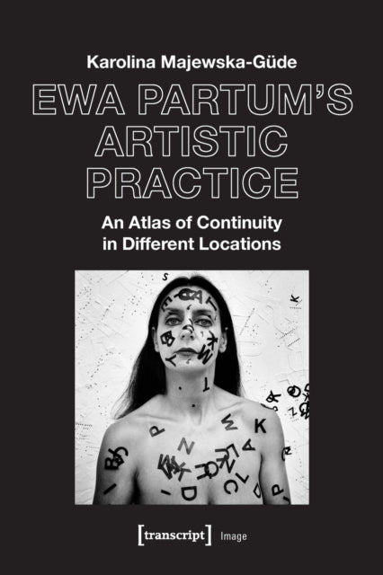 Ewa Partum′s Artistic Practice – An Atlas of Continuity in Different Locations