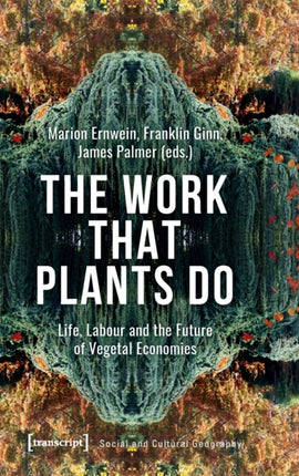 The Work That Plants Do – Life, Labour, and the Future of Vegetal Economies