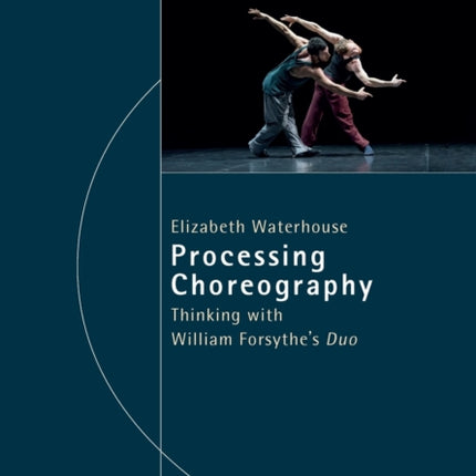 Processing Choreography – Thinking with William Forsythe′s ′Duo′