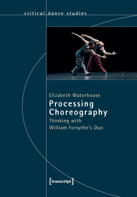 Processing Choreography – Thinking with William Forsythe′s ′Duo′