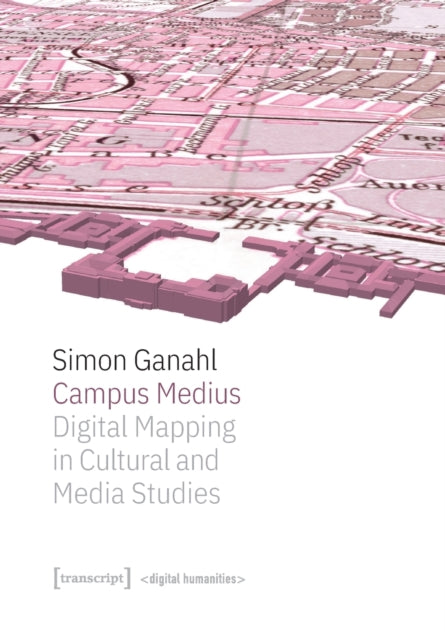 Campus Medius: Digital Mapping in Cultural and Media Studies