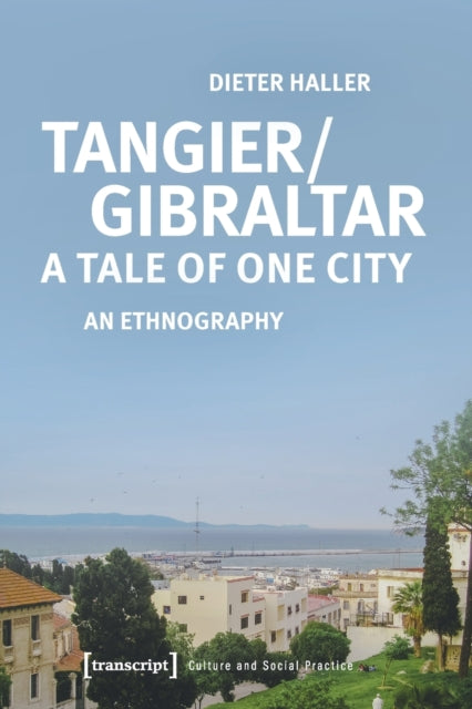 Tangier/Gibraltar–A Tale of One City – An Ethnography