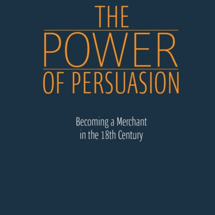 The Power of Persuasion – Becoming a Merchant in the Eighteenth Century