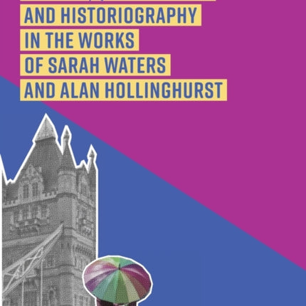 London, Queer Spaces and Historiography in the Works of Sarah Waters and Alan Hollinghurst