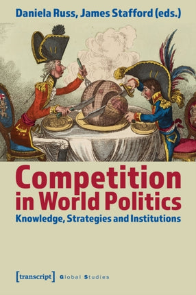 Competition in World Politics – Knowledge, Strategies, and Institutions