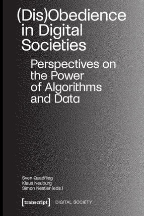 (Dis)Obedience in Digital Societies: Perspectives on the Power of Algorithms and Data