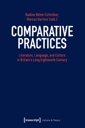 Comparative Practices – Literature, Language, and Culture in Britain′s Long Eighteenth Century