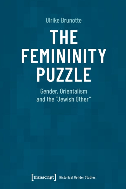 The Femininity Puzzle: Gender, Orientalism and the Jewish Other