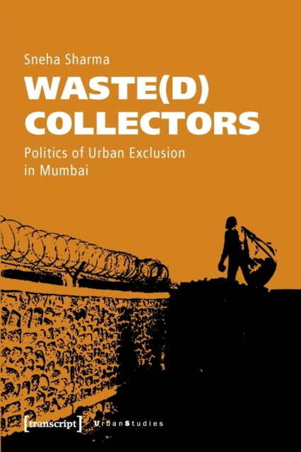 Waste(d) Collectors – Politics of Urban Exclusion in Mumbai