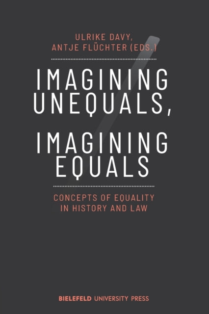 Imagining Unequals, Imagining Equals: Concepts of Equality in History and Law