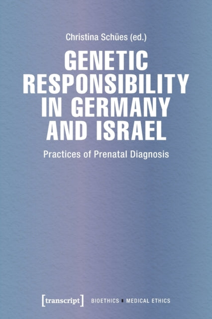 Genetic Responsibility in Germany and Israel: Practices of Prenatal Diagnosis