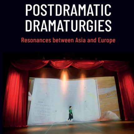 Postdramatic Dramaturgies: Resonances between Asia and Europe