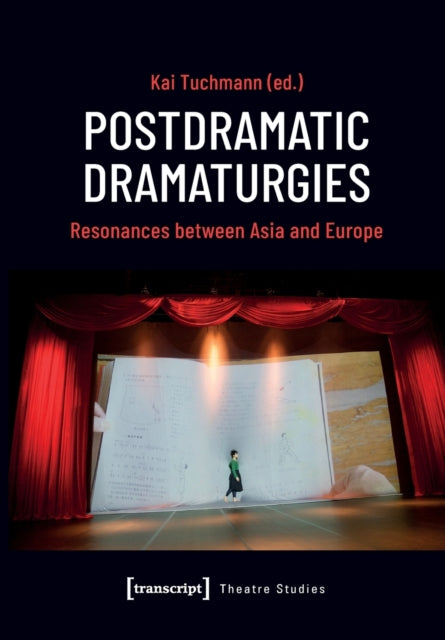 Postdramatic Dramaturgies: Resonances between Asia and Europe