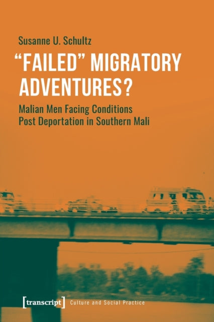 »Failed« Migratory Adventures?: Malian Men Facing Conditions Post Deportation in Southern Mali