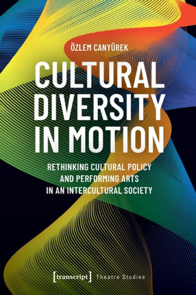 Cultural Diversity in Motion: Rethinking Cultural Policy and Performing Arts in an Intercultural Society