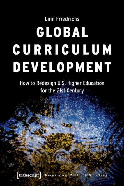 Global Curriculum Development: How to Redesign U.S. Higher Education for the Twenty-First Century