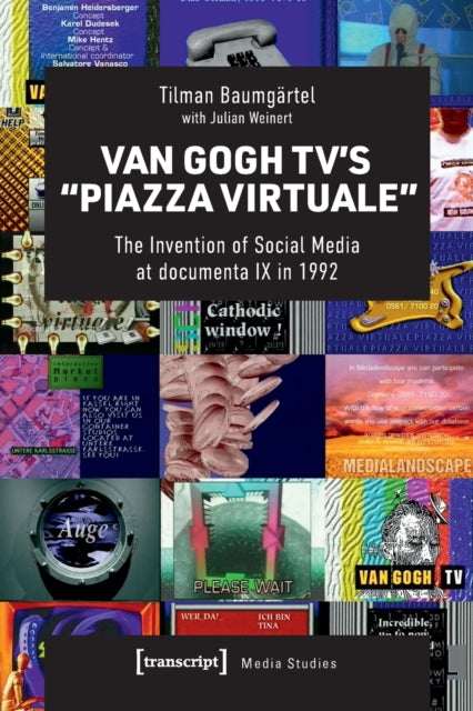 Van Gogh TV’s “Piazza Virtuale”: The Invention of Social Media at documenta IX in 1992