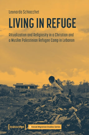 Living in Refuge: Ritualization and Religiosity in a Christian and a Muslim Palestinian Refugee Camp in Lebanon