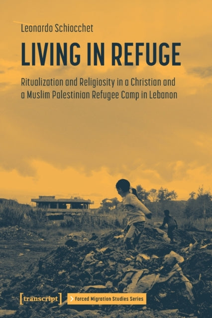 Living in Refuge: Ritualization and Religiosity in a Christian and a Muslim Palestinian Refugee Camp in Lebanon