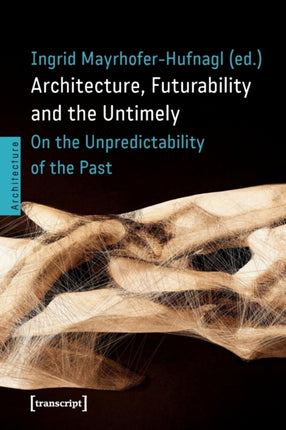 Architecture, Futurability and Untimely: On the Unpredictability of the Past