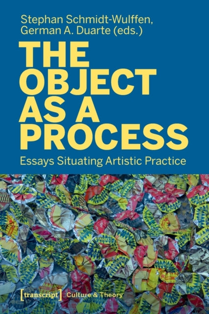 The Object as a Process: Essays Situating Artistic Practice