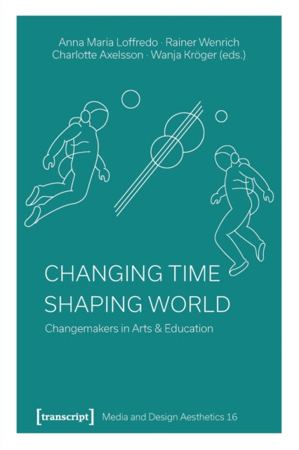 Changing Time - Shaping World: Changemakers in Arts & Education