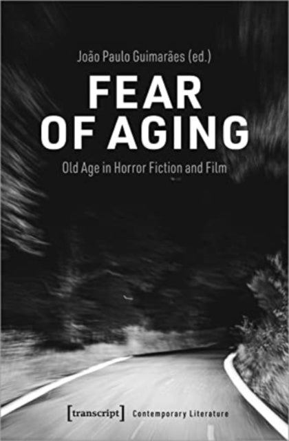 Fear of Aging: Old Age in Horror Fiction and Film