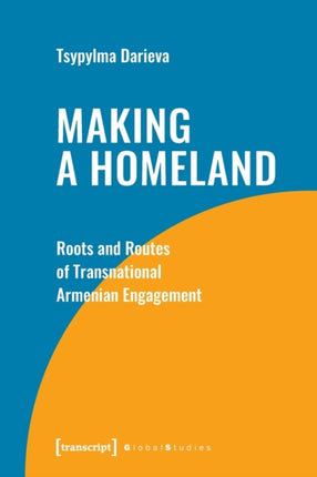 Making a Homeland: Roots and Routes of Transnational Armenian Engagement