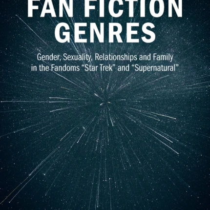 Fan Fiction Genres: Gender, Sexuality, Relationships and Family in the Fandoms Star Trek and Supernatural