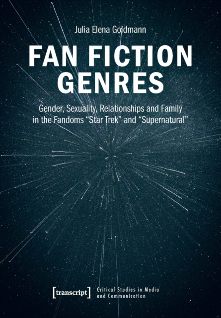 Fan Fiction Genres: Gender, Sexuality, Relationships and Family in the Fandoms Star Trek and Supernatural