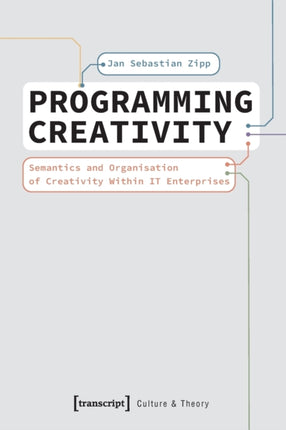 Programming Creativity: Semantics and Organisation of Creativity Within IT Enterprises