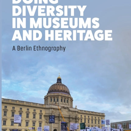 Doing Diversity in Museums and Heritage: A Berlin Ethnography