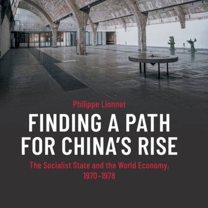 Finding a Path for China's Rise: The Socialist State and the World Economy, 1970-1978