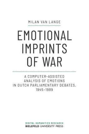 Emotional Imprints of War: A Computer-Assisted Analysis of Emotions in Dutch Parliamentary Debates, 1945-1989