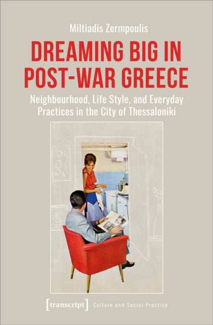 Dreaming Big in Post-War Greece: Neighbourhood, Life Style, and Everyday Practices in the City of Thessaloniki