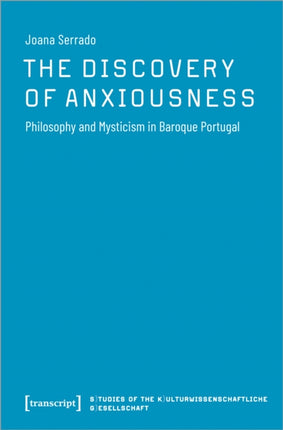 The Discovery of Anxiousness: Philosophy and Mysticism in Baroque Portugal