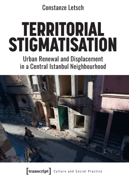 Territorial Stigmatization: Urban Renewal and Displacement in a Central Istanbul Neighbourhood