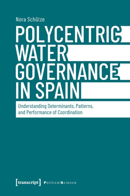 Polycentric Water Governance in Spain: Understanding Determinants, Patterns, and Performance of Coordination